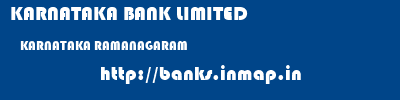 KARNATAKA BANK LIMITED  KARNATAKA RAMANAGARAM    banks information 